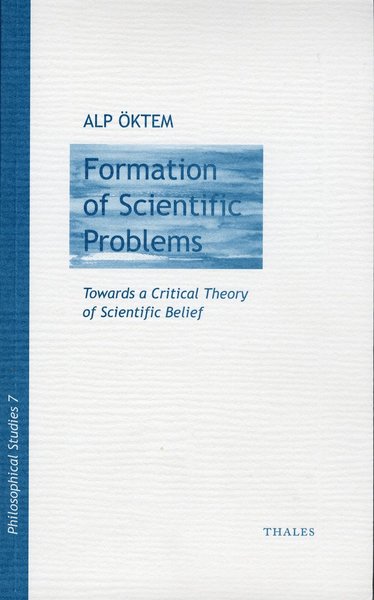 Cover for Alp Öktem · Philosophical studies: Formation of scientific problems - Towards a Critical Theory of Scientific (Book) (2003)