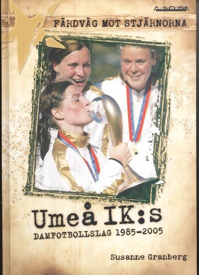 Cover for Susanne Granberg · Färdväg mot stjärnorna : Umeå IK:s damfotbollslag 1985-2005 (Map) (2007)