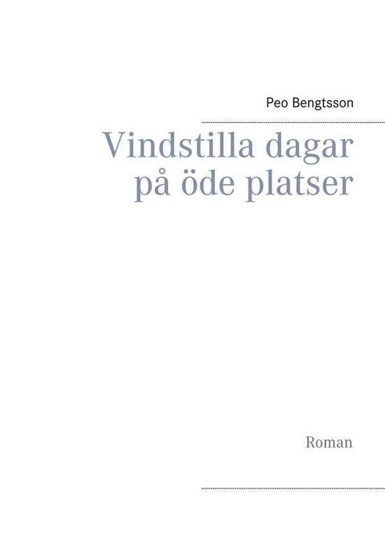 Cover for Peo Bengtsson · Vindstilla dagar på öde platser : Roman (Book) (2018)