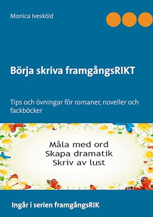 Cover for Monica Ivesköld · Börja skriva framgångsRIKT : tips och övningar för romaner, noveller och fackböcker (Bound Book) (2021)