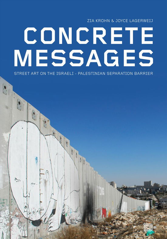 Cover for Joyce Lagerweij Zia Krohn · Concrete messages : street art on the Israeli-Palestinian separation barrier (Gebundesens Buch) (2010)