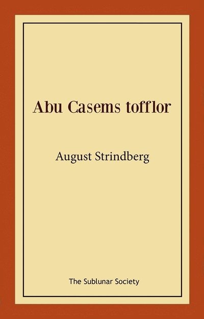 Abu Casems tofflor - August Strindberg - Livros - The Sublunar Society Nykonsult - 9789189235380 - 19 de agosto de 2021