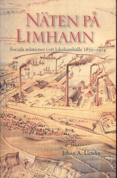 Cover for Johan A Lundin · Näten på Limhamn : sociala relationer i ett lokalsamhälle 1870-1914 (Book) (2007)