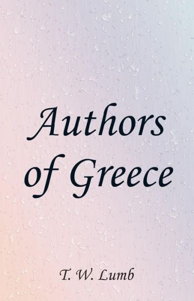 Authors of Greece - T W Lumb - Bøger - Alpha Edition - 9789352978380 - 17. oktober 2018
