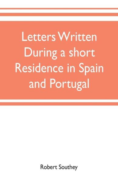 Cover for Robert Southey · Letters written during a short residence in Spain and Portugal (Paperback Bog) (2019)