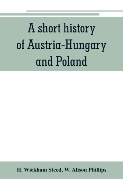 Cover for H Wickham Steed · A short history of Austria-Hungary and Poland (Paperback Book) (2019)