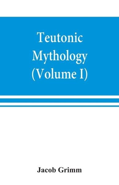 Cover for Jacob Grimm · Teutonic mythology (Volume I) (Paperback Bog) (2019)