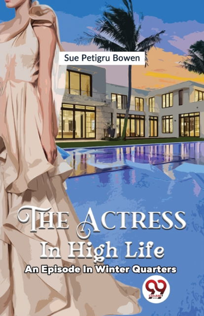 Cover for Sue Petigru Bowen · The Actress in High Life an Episode in Winter Quarters (Paperback Book) (2023)