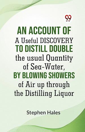 Cover for Hales Stephen · AN ACCOUNT OF A Useful DISCOVERY TO Distill double the usual Quantity of Sea-Water, by blowing Showers of Air up through the Distilling Liquor (Edition2023) (Paperback Book) (2023)