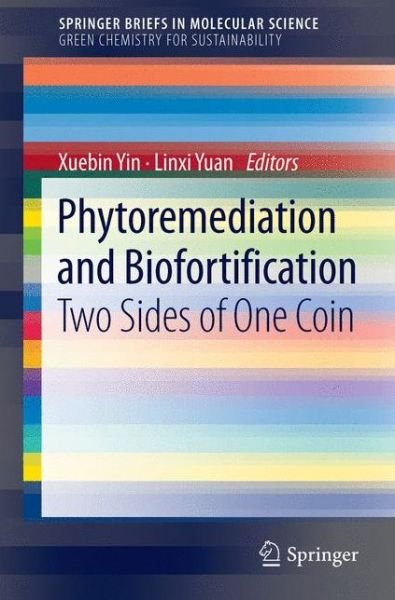 Cover for Xuebin Yin · Phytoremediation and Biofortification: Two Sides of One Coin - SpringerBriefs in Green Chemistry for Sustainability (Taschenbuch) (2012)