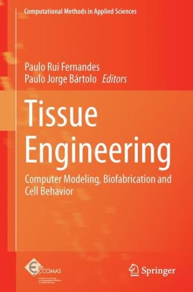 Paulo Rui Fernandes · Tissue Engineering: Computer Modeling, Biofabrication and Cell Behavior - Computational Methods in Applied Sciences (Paperback Book) [Softcover reprint of the original 1st ed. 2014 edition] (2015)