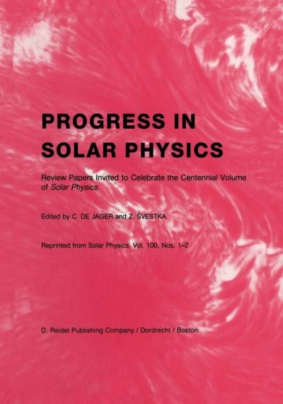C Jager · Progress in Solar Physics: Review Papers Invited to Celebrate the Centennial Volume of Solar Physics (Paperback Book) [Softcover reprint of the original 1st ed. 1986 edition] (2011)