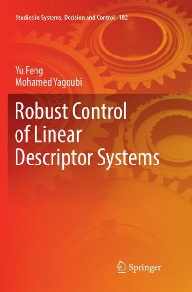 Cover for Yu Feng · Robust Control of Linear Descriptor Systems - Studies in Systems, Decision and Control (Paperback Book) [Softcover reprint of the original 1st ed. 2017 edition] (2018)