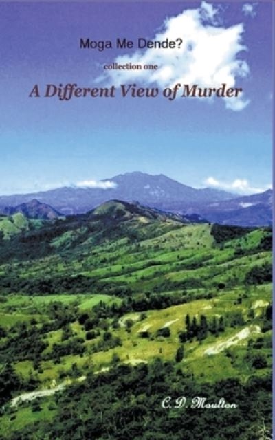 Cover for C D Moulton · A Different View of Murder - Moga Me Dende? (Paperback Book) (2022)