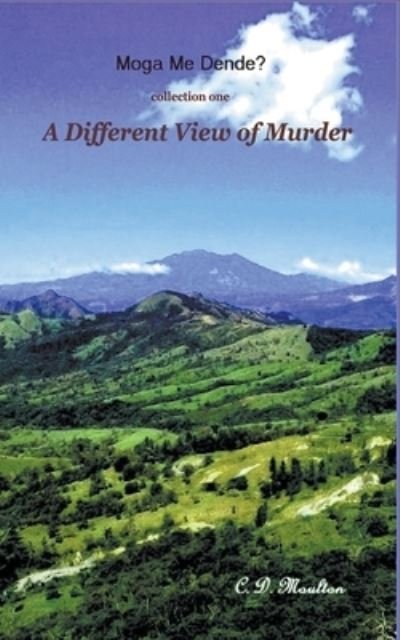 Cover for C D Moulton · A Different View of Murder - Moga Me Dende? (Pocketbok) (2022)