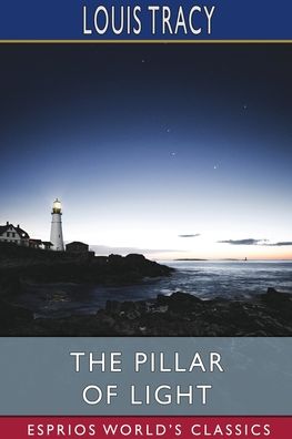 The Pillar of Light (Esprios Classics) - Louis Tracy - Books - Blurb - 9798210076380 - August 23, 2024