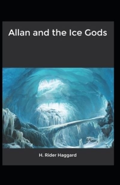 Cover for Sir H Rider Haggard · Allan and the Ice Gods: H. Rider Haggard (Adventure, Fantasy, Literature) [Annotated] (Pocketbok) (2022)