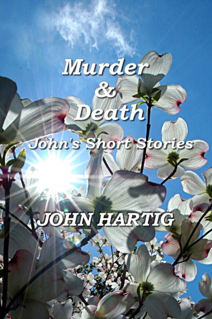 Cover for John Hartig · Murder &amp; Death: John's Short Story Series (Pocketbok) (2021)