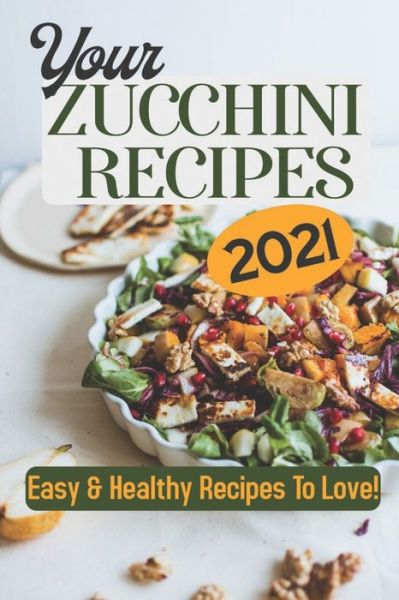 Cover for Flor Cobden · Your Zucchini Recipes 2021 (Paperback Book) (2021)