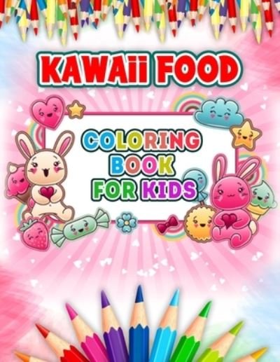 Cover for 52 Kawaii Coloring · Kawaii Food Coloring Book For Kids: 50 + Variety of Fruits and Desserts Kawaii Style Hand Drawing Illustrations For Kids Coloring With Ice Cream, Donut, Strawberry, Cake, Chocolate, Pineapple And Many More Colouring Pages (Paperback Bog) (2021)