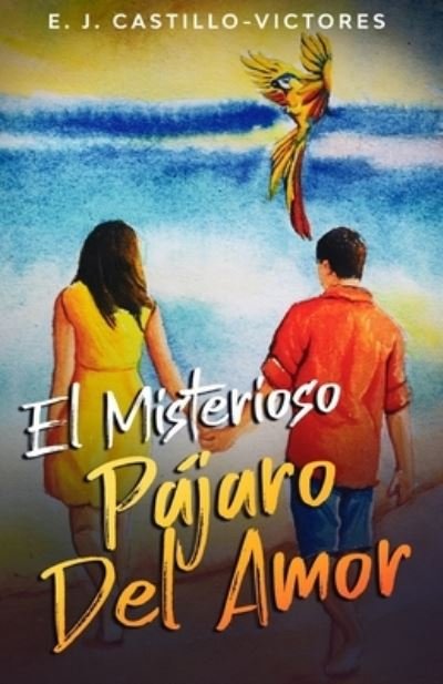 Cover for E J Castillo-Victores · El misterioso pajaro del amor (Paperback Bog) (2021)