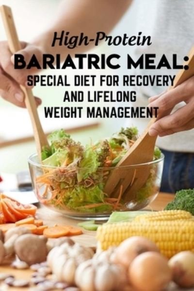 Cover for Troy Bambaci · High-protein Bariatric Meal Special Diet For Recovery And Lifelong Weight Management (Paperback Book) (2020)