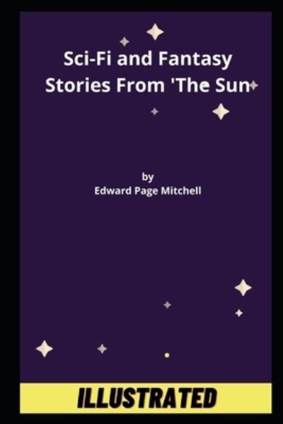 Cover for Edward Page Mitchell · Sci-Fi and Fantasy Stories From 'The Sun' Illustrated (Paperback Book) (2020)