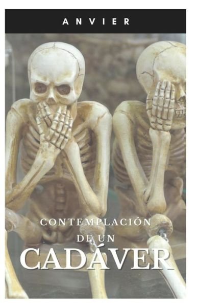Cover for Anvier _ · Contemplacion de un cadaver (Paperback Book) (2020)