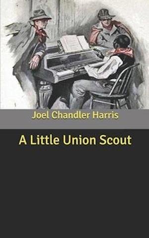 Cover for Joel Chandler Harris · A Little Union Scout (Paperback Book) (2020)