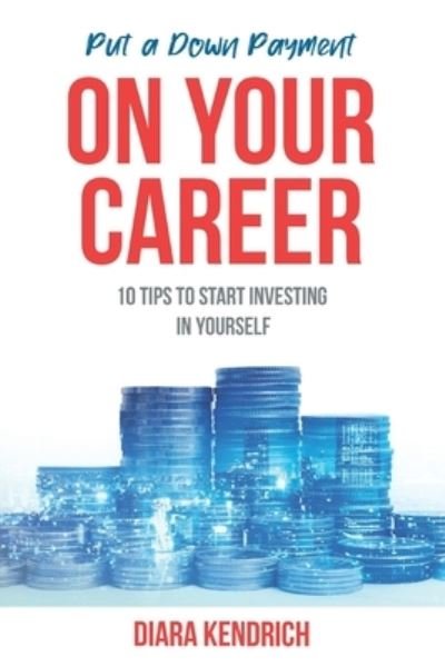 Cover for Diara Kendrich · Put A Down Payment On Your Career (Pocketbok) (2020)