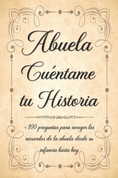 Cover for Mahalita Edicion · Abuela Cuentame tu Historia: Libro para Completar con los Ninos de mas de 100 Preguntas Sobre la Historia de la Abuela Desde la Infancia Hasta el Presente - Regalo Original y Personalizado para el Dia de la Abuela. (Paperback Book) (2021)