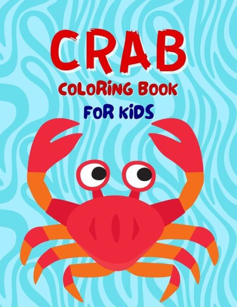 Cover for Salf Dill · Crab Coloring Book For Kids: Funny Crab Coloring Book For Kids, Boys And Girls - Adorable Crab Coloring Pages For Kids (Paperback Book) (2021)