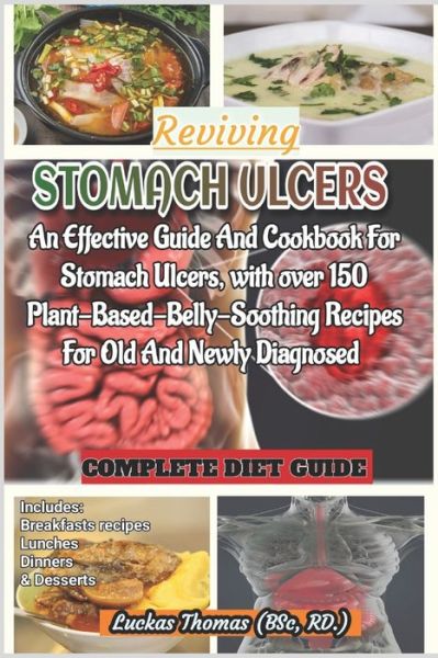 Cover for Luckas Thomas · Reviving Stomach Ulcers: An Effective Guide And Cookbook For Stomach Ulcers with over 150 Plant-Base-Belly-Soothing Recipes For Old And Newly Diagnosed (Paperback Book) (2021)