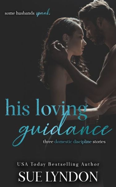 Cover for Sue Lyndon · His Loving Guidance: Three Domestic Discipline Stories (Pocketbok) (2021)