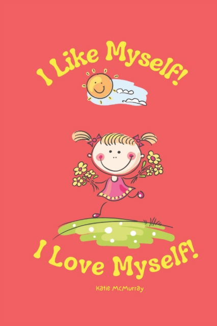 Cover for McMurray Katie McMurray · I Like Myself I Love Myself - The I Don't Know Until I'm Taught - Teach Me Series (Paperback Book) (2022)