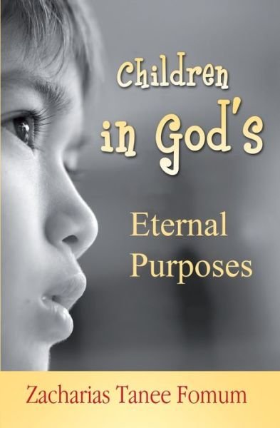 Children in God's Eternal Purposes - Off-Series - Zacharias Tanee Fomum - Books - Independently Published - 9798829166380 - May 17, 2022