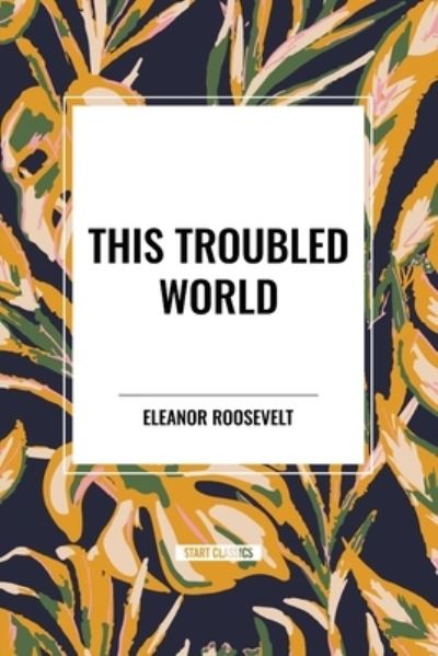 Cover for Eleanor Roosevelt · This Troubled World (Paperback Book) (2024)