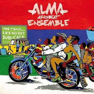 Cover for Alma Afrobeat Ensemble · Life No Get Dublicate (CD) (2014)