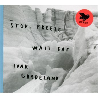 Cover for Ivar Grydeland · Stop Freeze Wait Eat (CD) (2016)