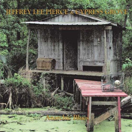 Cover for Pierce, Jeffrey Lee &amp; Cypress Groove · Anarchic Blues (LP) (2018)