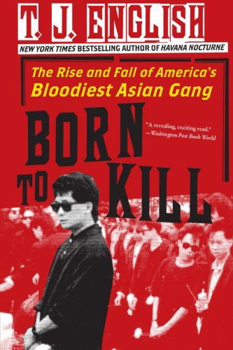 Cover for T. J. English · Born to Kill: the Rise and Fall of America's Bloodiest Asian Gang (Paperback Book) [Reprint edition] (2009)