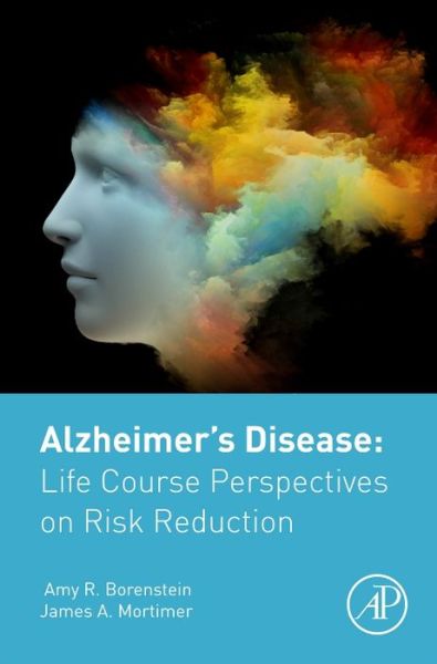 Cover for Borenstein, Amy (Department of Epidemiology and Biostatistics, College of Public Health, University of South Florida, Tampa, FL, USA) · Alzheimer's Disease: Life Course Perspectives on Risk Reduction (Gebundenes Buch) (2016)