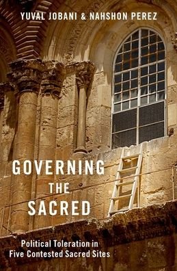 Cover for Jobani, Yuval (Senior Lecturer, Senior Lecturer, Tel-Aviv University) · Governing the Sacred: Political Toleration in Five Contested Sacred Sites (Hardcover bog) (2020)