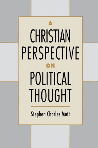 Cover for Mott, Stephen Charles (Professor of Christian Social Ethics, Professor of Christian Social Ethics, Gordon-Conwell Theological Seminary) · A Christian Perspective on Political Thought (Paperback Book) (1993)