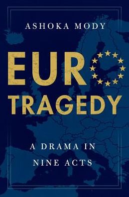 EuroTragedy: A Drama in Nine Acts - Mody, Ashoka (Charles and Marie Robertson Visiting Professor in International Economy Policy, Charles and Marie Robertson Visiting Professor in International Economy Policy, Woodrow Wilson School, Princeton University; Former Deputy Director of the Resear - Książki - Oxford University Press Inc - 9780199351381 - 30 sierpnia 2018