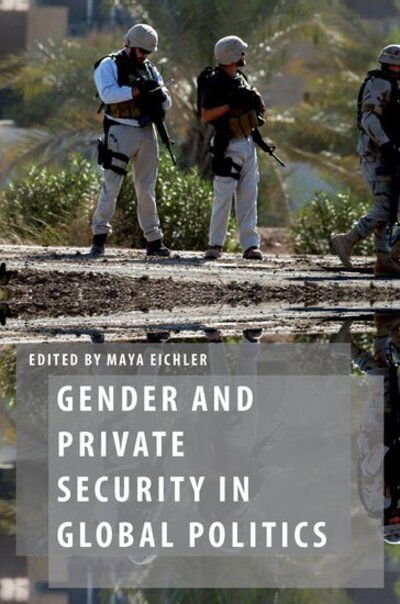 Gender and Private Security in Global Politics - Oxford Studies in Gender and International Relations - Maya Eichler - Książki - Oxford University Press Inc - 9780199364381 - 2 kwietnia 2015