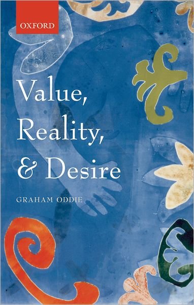Cover for Oddie, Graham (, Department of Philosophy, University of Colorado at Boulder) · Value, Reality, and Desire (Paperback Bog) (2009)
