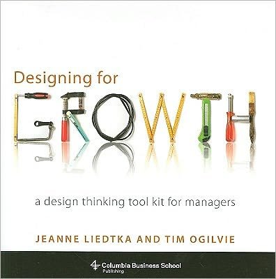 Cover for Jeanne Liedtka · Designing for Growth: A Design Thinking Tool Kit for Managers (Hardcover Book) (2011)