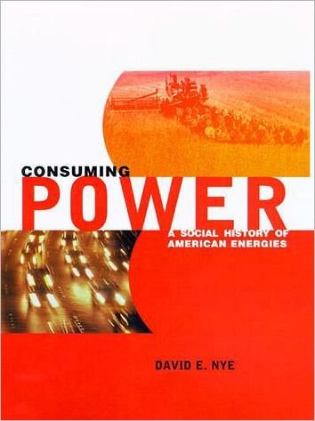 Cover for Nye, David E. (Professor, University of Southern Denmark) · Consuming Power: A Social History of American Energies - The MIT Press (Pocketbok) [New edition] (1999)