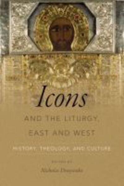 Cover for Icons and the Liturgy, East and West: History, Theology, and Culture (Hardcover Book) (2017)